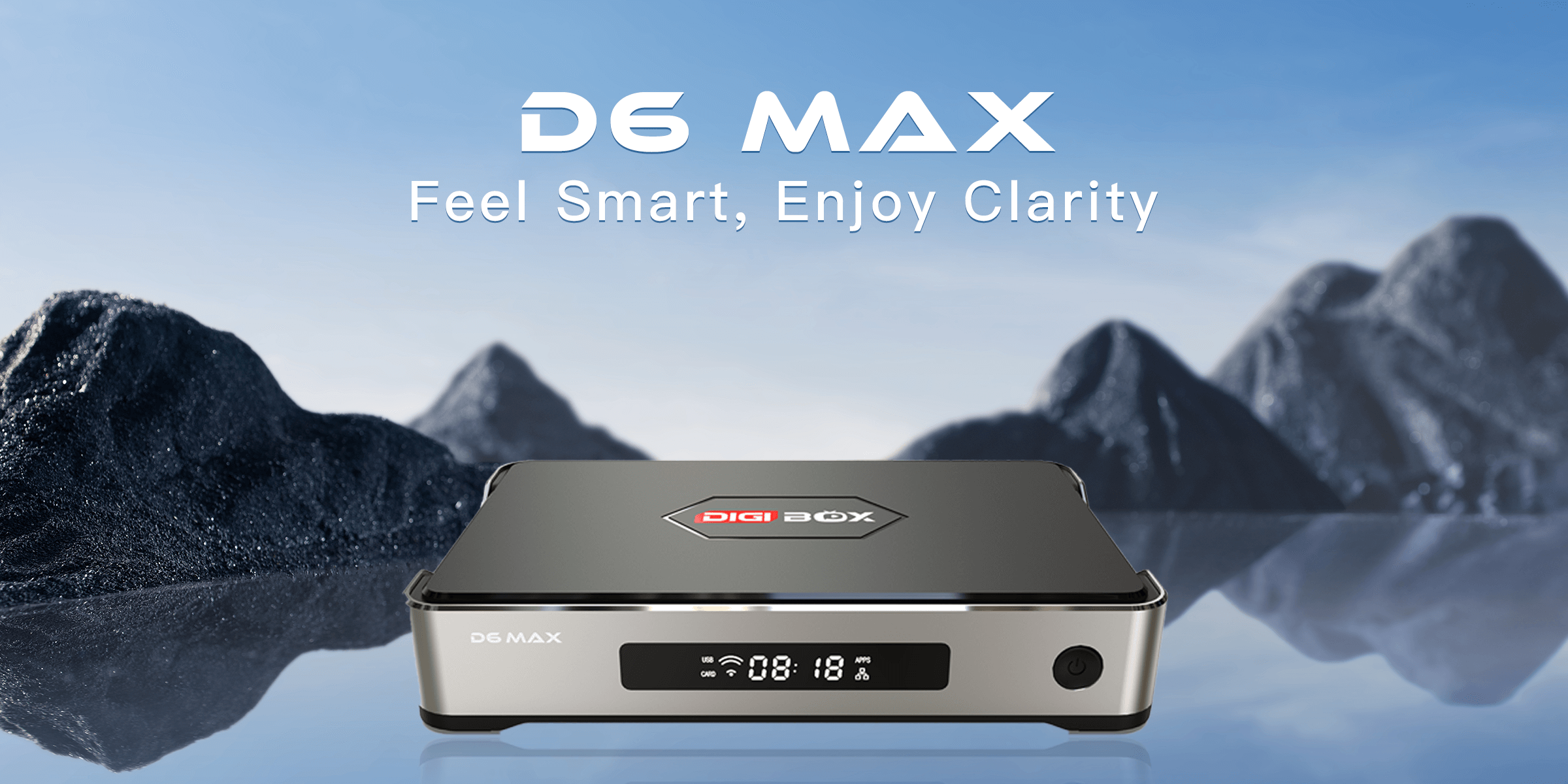 D6 MAX Feel Smart, Enjoy Clarity